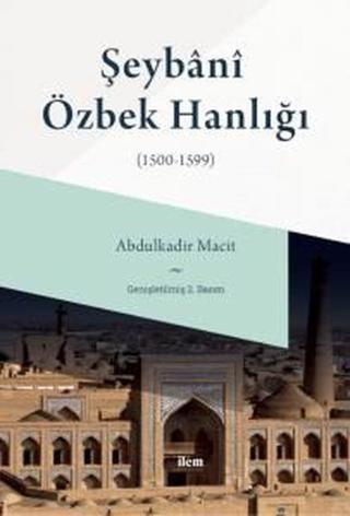 Şeybani Özbek Hanlığı 1500-1599 Abdulkadir Macit İlem Yayınları