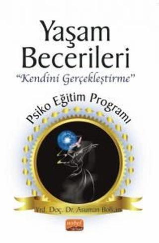 Yaşam Becerileri Kendini Gerçekleştirme - Psikoeğitim Programı - Asuman Bolkan - Nobel Bilimsel Eserler