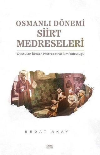 Osmanlı Dönemi Siirt Medreseleri - Sedat Akay - Kitabe Yayınları