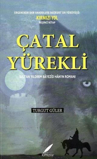 Çatal Yürekli: Sultan Yıldırım Bayezid Han'ın Romanı - Turgut Güler - Kırmızılar