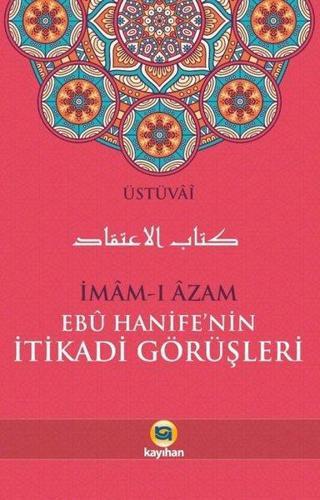İmam-ı Azam Ebu Hanife'nin İtikadi Görüşleri - Üstüvai - Kayıhan Yayınları