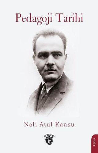 Pedagoji Tarihi - Nafi Atuf Kansu - Dorlion Yayınevi