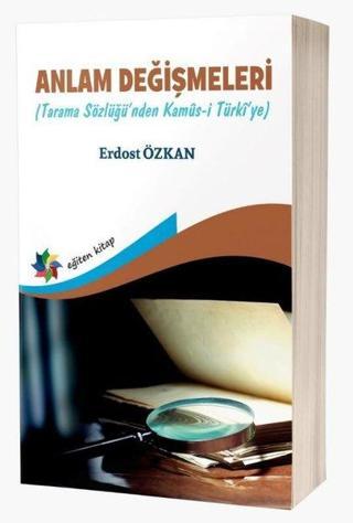 Anlam Değişmeleri - Tarama Sözlüğü'nden Kamüs-i Türki'ye - Erdost Özkan - Eğiten Kitap
