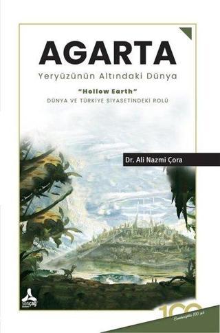 Agarta - Yeryüzünün Altındaki Dünya - Ali Nazmi Çora - Sonçağ Yayınları