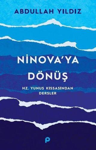 Ninova'ya Dönüş - Hz.Yunus Kıssasından Dersler - Abdullah Yıldız - Pınar Yayıncılık