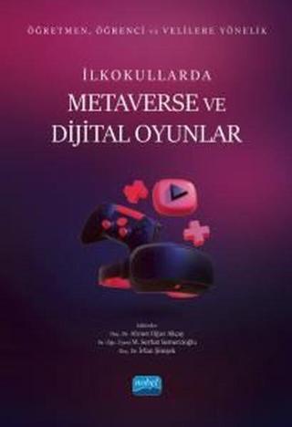 İlkokullarda Metaverse ve Dijital Oyunlar - Öğretmen Öğrenci ve Velilere Yönelik - Kolektif  - Nobel Akademik Yayıncılık