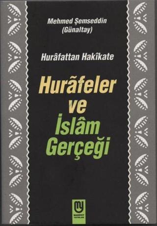 Hurafeler ve İslam Gerçeği - Hurafattan Hakikate - Mehmed Şemseddin Günaltay - Marifet Yayınları