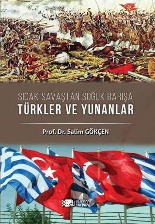 Türkler ve Yunanlar-Sıcak Savaştan Soğuk Barışa - Salim Gökçen - Berikan Yayınevi