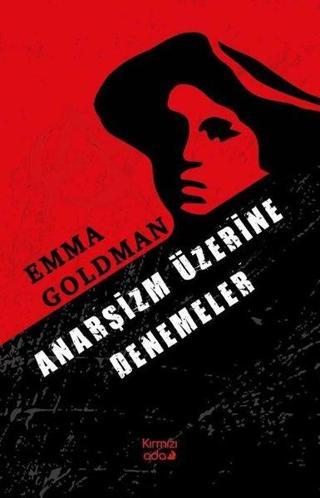 Anarşizm Üzerine Denemeler - Emma Goldman - Kırmızı Ada Yayınları