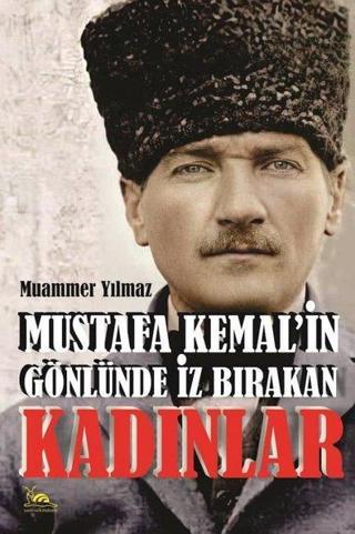 Mustafa Kemal'in Gönlünde İz Bırakan Kadınlar - Muammer Yılmaz - Sarmal Kitabevi
