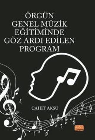 Örgün Genel Müzik Eğitiminde Göz Ardı Edilen Program - Cahit Aksu - Nobel Bilimsel Eserler