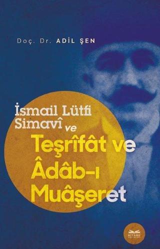 İsmail Lütfi Simavi ve Teşrifat ve Adab-ı Muaşeret - Adil Şen - Kitabe Yayınları