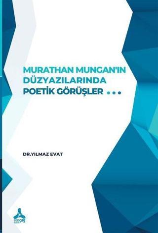 Murathan Mungan'ın Düzyazılarında Poetik Görüşler - Yılmaz Evat - Sonçağ Yayınları