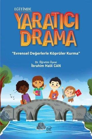 Eğitimde Yaratıcı Drama - Evrensel Değerlerle Köprüler Kurma - İbrahim Halil Can - Çizge Yayıncılık