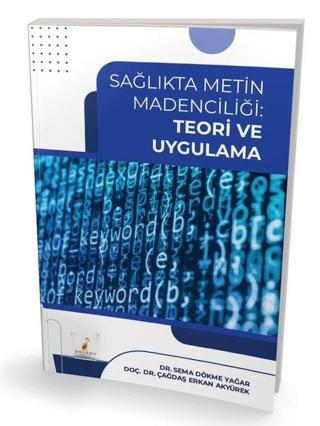 Sağlıkta Metin Madenciliği: Teori ve Uygulama - Sema Dökme Yağar - Pelikan Yayınları
