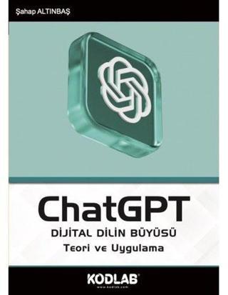 ChatGPT Dijital Dilin Büyüsü - Teori ve Uygulama - Şahap Altınbaş - Kodlab