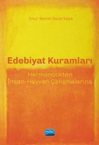 Edebiyat Kuramları - Hermenötikten İnsan - Hayvan Çalışmalarına - Onur Kemal Bazarkaya - Nobel Akademik Yayıncılık