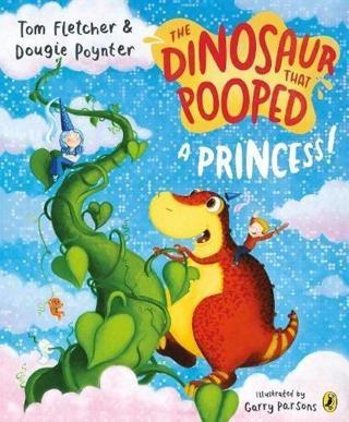 Dinosaur that Pooped a Princess! Tom Fletcher Penguin Random House Children's UK