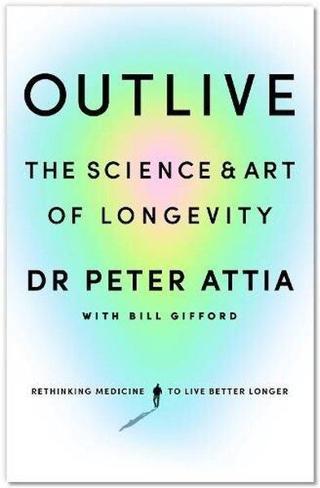 Outlive - Peter Attia  Md - Ebury Publishing
