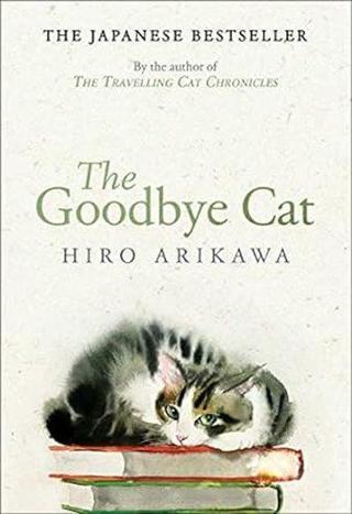 The Goodbye Cat : The uplifting tale of wise cats and their humans by the global bestselling author - Hiro Arikawa - Transworld Publishers Ltd