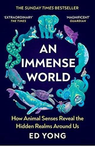An Immense World : How Animal Senses Reveal the Hidden Realms Around Us (THE SUNDAY TIMES BESTSELLER - Ed Yong - Vintage Publishing