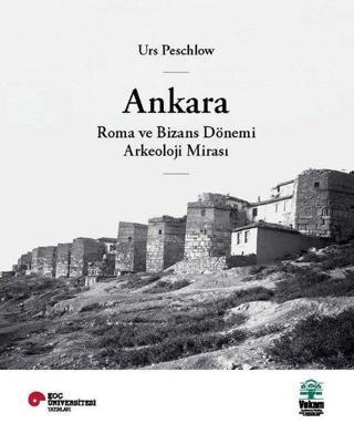 Ankara Roma ve Bizans Dönemi Arkeoloji Mirası - Urs Peschlow - Vekam(Vehbi Koç Ankara Ar. Uy ve Ar