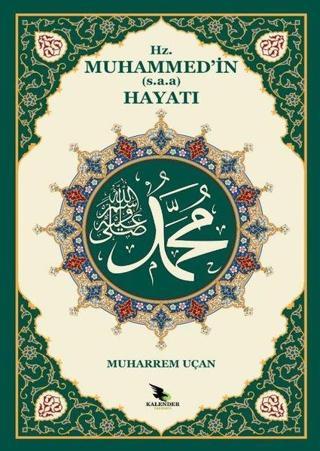 Hz. Muhammed'in (s.a.a.) Hayatı - Muharrem Uçan - Kalender Yayınevi