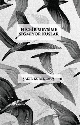 Hiçbir Mevsime Sığmıyor Kuşlar - Şakir Kurtulmuş - Çıra Yayınları