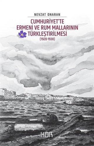 Cumhuriyet'te Ermeni ve Rum Mallarının Türkleştirilmesi 1920 - 1930 - Nevzat Onaran - Kor Kitap