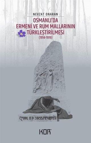 Osmanlı'da Ermeni ve Rum Mallarının Türkleştirilmesi 1914 - 1919 - Nevzat Onaran - Kor Kitap