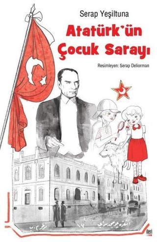 Atatürk'ün Çocuk Sarayı - Serap Yeşiltuna - İleri Yayınları
