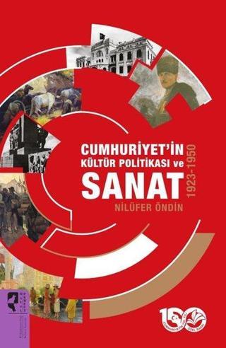 Cumhuriyet'in Kültür Politikası ve Sanat 1923 - 1950 - Nilüfer Öndin - Hayalperest Yayınevi