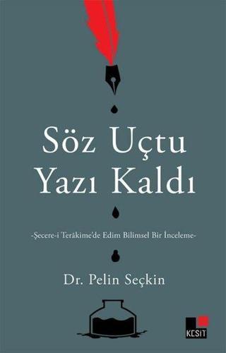 Söz Uçtu Yazı Kaldı: Şecere-i Terakime'de Edim Bilimsel Bir İnceleme - Pelin Seçkin - Kesit Yayınları