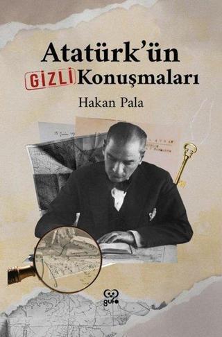 Atatürk'ün Gizli Konuşmaları - Hakan Pala - Gufo Yayınları