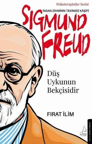 Sigmund Freud: İnsan Zihninin Tekinsiz Kaşifi - Düş Uykunun Bekçisidir - Psikoterapistler Serisi - Fırat İlim - Destek Yayınları