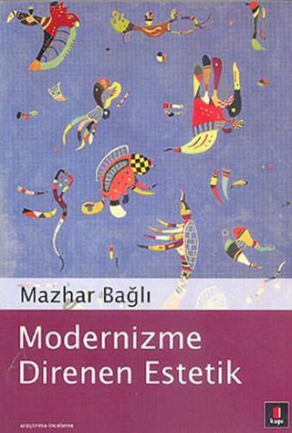 Modernizme Direnen Estetik - Mazhar Bağlı - Kapı Yayınları