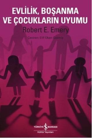 Evlilik Boşanma ve Çocukların Uyumu - Robert E. Emery - İş Bankası Kültür Yayınları