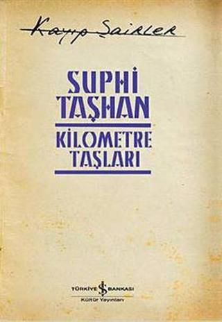 Kilometre Taşları - Kayıp Şairler 4 - Suphi Taşhan - İş Bankası Kültür Yayınları