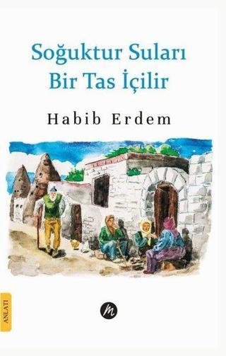 Soğuktur Suları Bir Tas İçilir - Habib Erdem - Mahfel Yayıncılık
