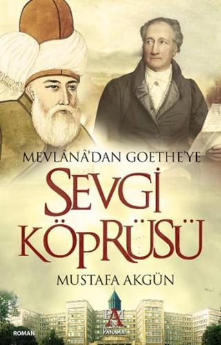 Mevlana'dan Goethe'ye Sevgi Köprüsü - Mustafa Akgün - Panama Yayıncılık