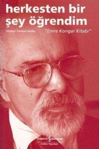 Herkesten Bir Şey Öğrendim - Emre Kongar Kitabı - Feridun Andaç - İş Bankası Kültür Yayınları