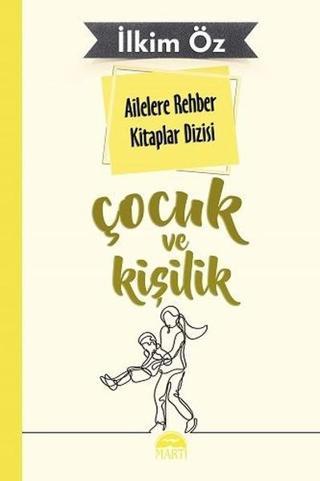 Çocuk ve Kişilik-Ailelere Rehber Kitaplar Dizisi - İlkim Öz - Martı Yayınları Yayınevi