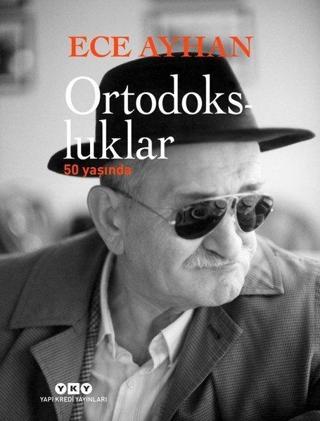 Ortodokslular 50 Yaşında - Ece Ayhan - Yapı Kredi Yayınları