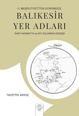 Balıkesir Yer Adları - İdari Taksimatta ve Köy Adlarında Değişim - 2. Meşrutiyetten Günümüze - Tacettin Akkuş - Post Yayın