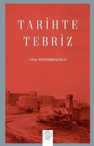 Tarihte Tebriz - Cihat Aydoğmuşoğlu - Post Yayın