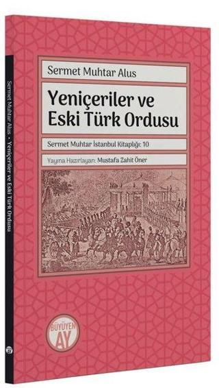 Yeniçeriler ve Eski Türk Ordusu - Sermet Muhtar İstanbul Kitaplığı 10 - Sermet Muhtar Alus - Büyüyenay Yayınları