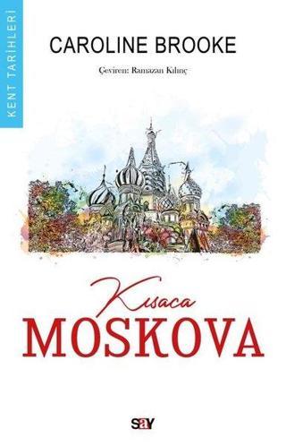 Kısaca Moskova - Kent Tarihleri - Caroline Brooke - Say Yayınları