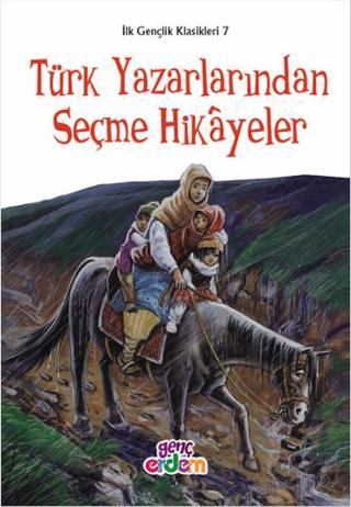 Türk Yazarlarından Seçme Hikayeler - İlk Gençlik Klasikleri 7 - Kolektif  - Genç Erdem