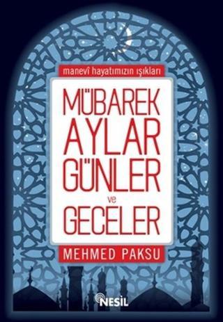 Mübarek Aylar Günler ve Geceler - Mehmed Paksu - Nesil Yayınları