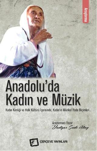 Anadolu'da Kadın ve Müzik - Yadigar Sude Altay - Çerçeve Yayınları